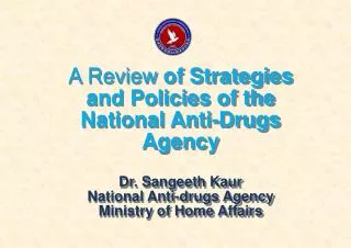 A Review of Strategies and Policies of the National Anti-Drugs Agency Dr. Sangeeth Kaur