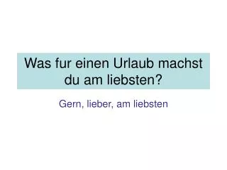 was fur einen urlaub machst du am liebsten