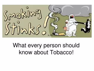 What every person should know about Tobacco!