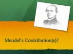 Mendel’s Contribution(s)? - slide 1