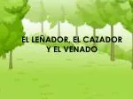 EL LEÑADOR, EL CAZADOR Y EL VENADO - slide 1