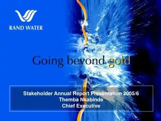Stakeholder Annual Report Presentation 2005/6 Themba Nkabinde Chief Executive