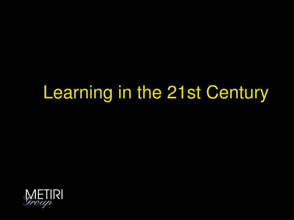 PPT - Learning in the 21st Century PowerPoint Presentation, free ...