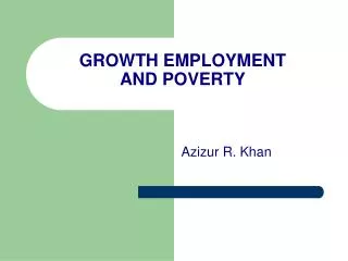 GROWTH EMPLOYMENT AND POVERTY