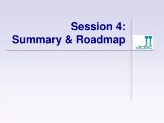 Session 4: Summary &amp; Roadmap