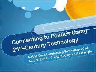 Connecting to Politics Using 21 st - Century Technology