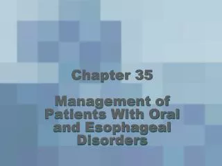 Chapter 35 Management of Patients With Oral and Esophageal Disorders