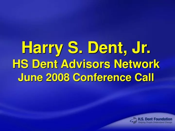 harry s dent jr hs dent advisors network june 2008 conference call