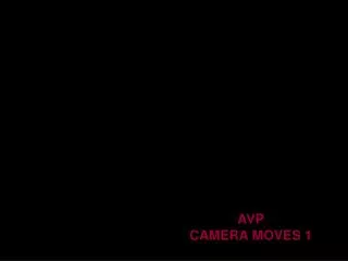 AVP CAMERA MOVES 1