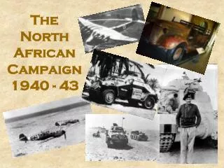 The North African Campaign 1940 - 43