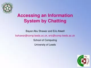 Accessing an Information System by Chatting Bayan Abu Shawar and Eric Atwell