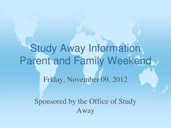 study away information parent and family weekend