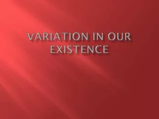 Variation In Our Existence