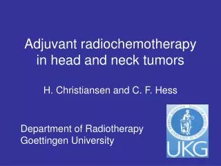 Adjuvant radiochemotherapy in head and neck tumors H. Christiansen and C. F. Hess