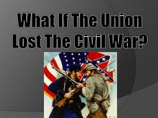 What If The Union Lost The Civil War?