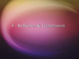 6 - Reflection &amp; Transmission