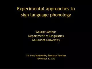 Experimental approaches to sign language phonology Gaurav Mathur Department of Linguistics