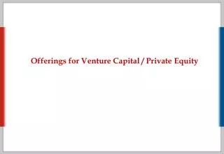 Offerings for Venture Capital / Private Equity