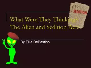 what were they thinking the alien and sedition acts
