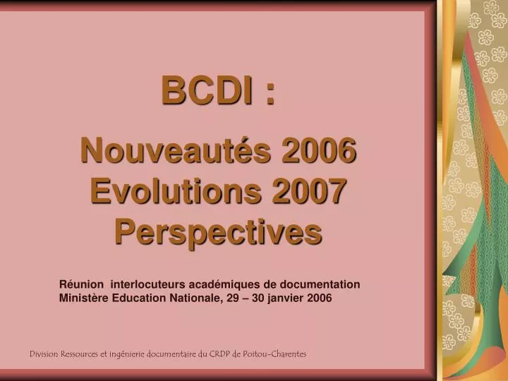 bcdi nouveaut s 2006 evolutions 2007 perspectives