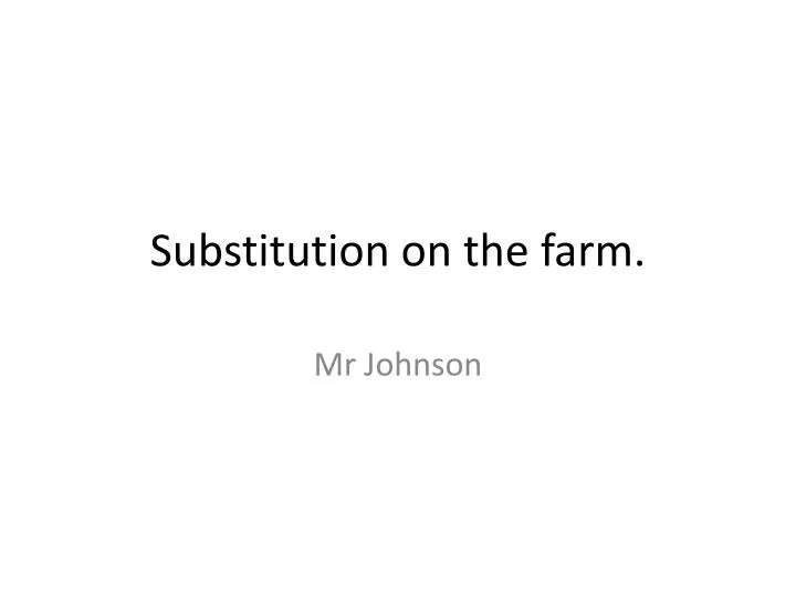 substitution on the farm