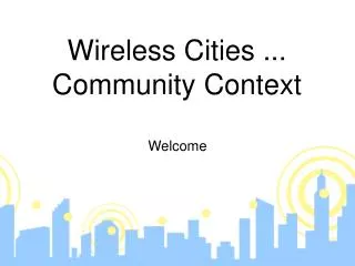 Wireless Cities ... Community Context