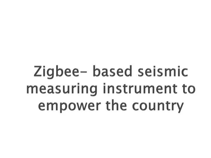 zigbee based seismic measuring instrument to empower the country