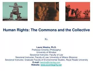 Human Rights: The Commons and the Collective By, Laura Westra, Ph.D.