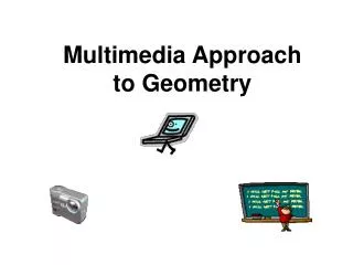 Multimedia Approach to Geometry