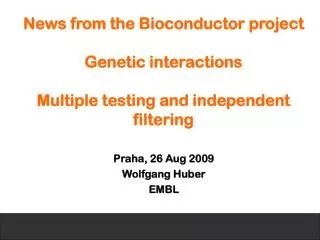 News from the Bioconductor project Genetic interactions Multiple testing and independent filtering