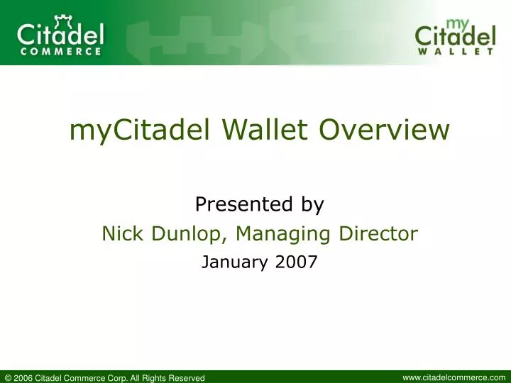 mycitadel wallet overview presented by nick dunlop managing director january 2007