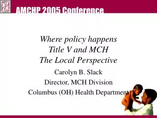 Where policy happens Title V and MCH The Local Perspective