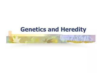 Genetics and Heredity