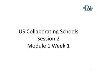 US Collaborating Schools Session 2 Module 1 Week 1