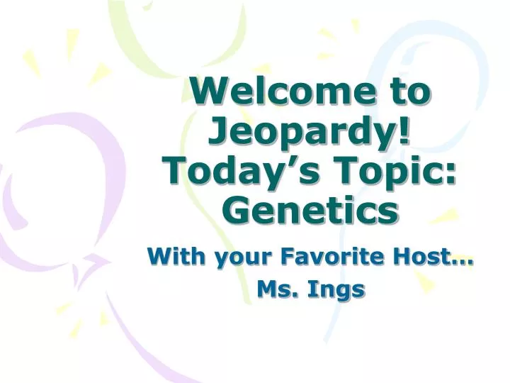 welcome to jeopardy today s topic genetics