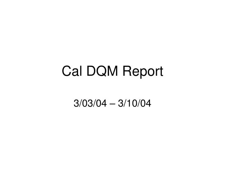 cal dqm report