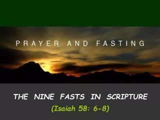 THE NINE FASTS IN SCRIPTURE (Isaiah 58: 6-8)