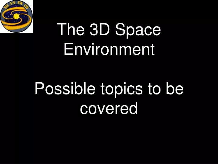 the 3d space environment possible topics to be covered