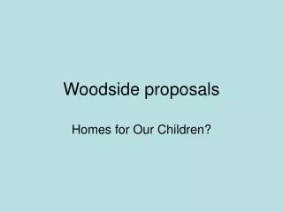 Woodside proposals