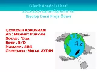 Bilecik Anadolu Lisesi 
2013-2014 EğitimÖğretim Yılı 
Biyoloji Dersi Proje Ödevi
