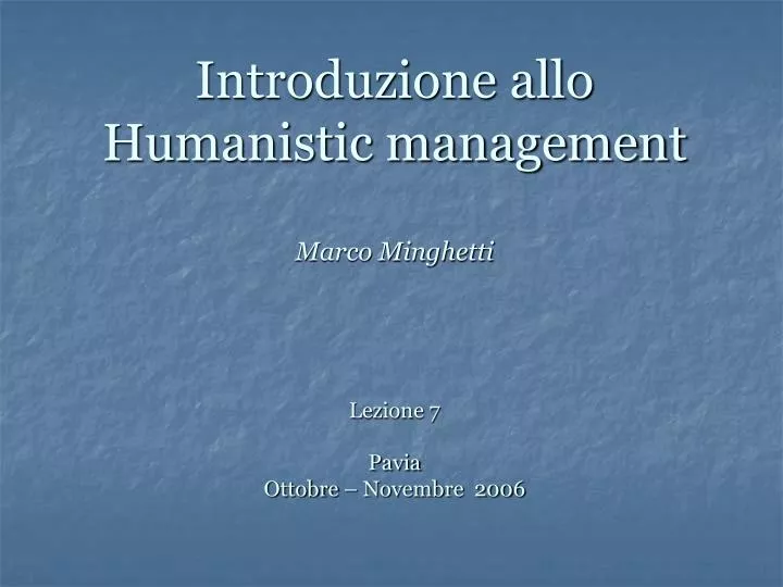 introduzione allo humanistic management marco minghetti lezione 7 pavia ottobre novembre 2006