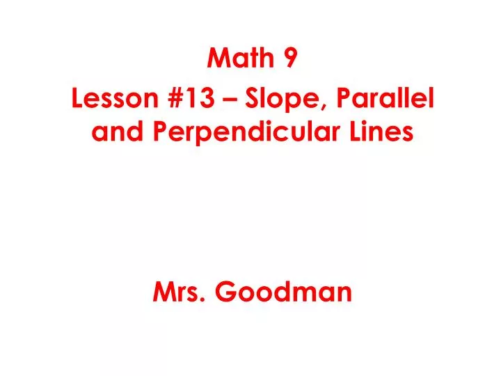 math 9 lesson 13 slope parallel and perpendicular lines mrs goodman