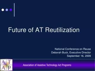 Future of AT Reutilization