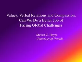 Values, Verbal Relations and Compassion: Can We Do a Better Job of Facing Global Challenges