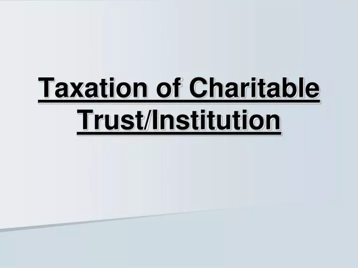 taxation of charitable trust institution