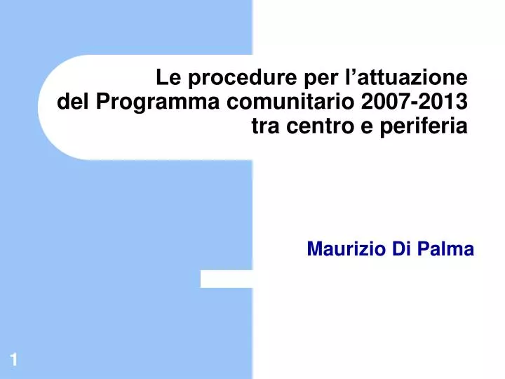 le procedure per l attuazione del programma comunitario 2007 2013 tra centro e periferia
