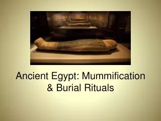 Ancient Egypt: Mummification &amp; Burial Rituals