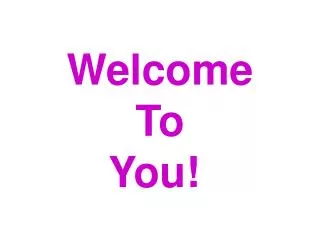 Welcome To You!