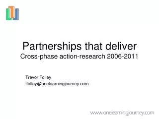 Partnerships that deliver Cross-phase action-research 2006-2011