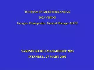 TOURISM IN MEDITERRANEAN 2023 VISION Georgios Drakopoulos, General Manager AGTE